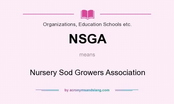 What does NSGA mean? It stands for Nursery Sod Growers Association