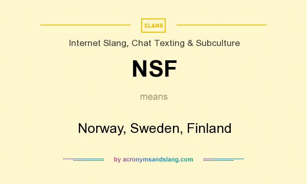 What does NSF mean? It stands for Norway, Sweden, Finland