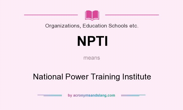 What does NPTI mean? It stands for National Power Training Institute