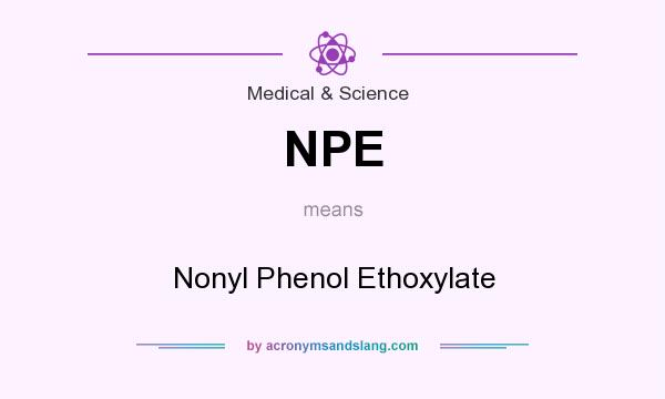 What does NPE mean? It stands for Nonyl Phenol Ethoxylate