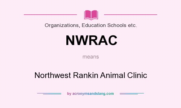 What does NWRAC mean? It stands for Northwest Rankin Animal Clinic