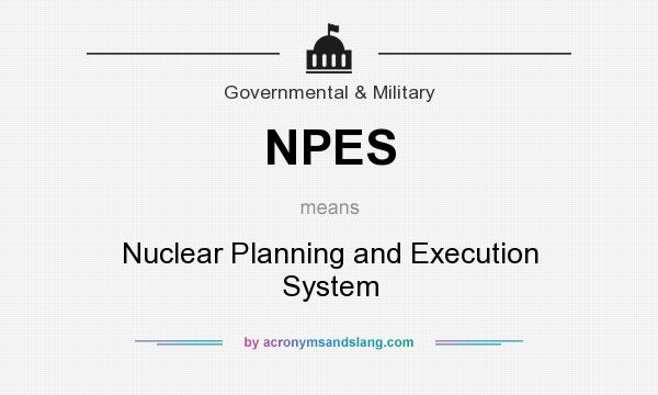 What does NPES mean? It stands for Nuclear Planning and Execution System