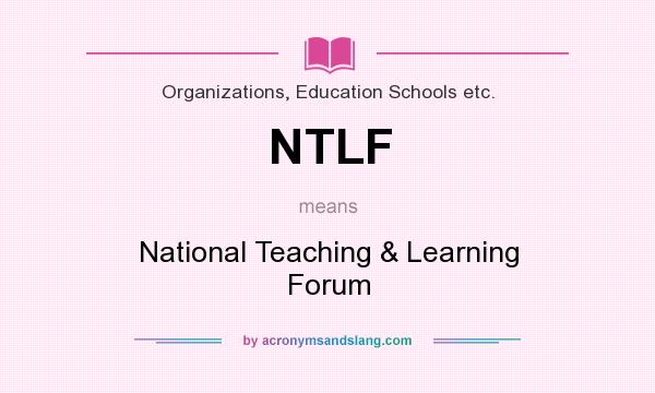 What does NTLF mean? It stands for National Teaching & Learning Forum