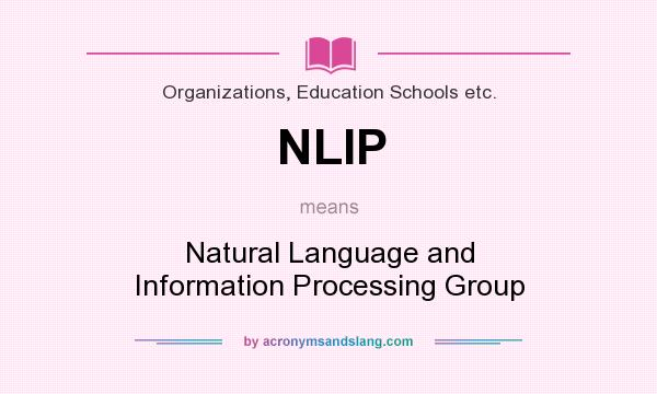 What does NLIP mean? It stands for Natural Language and Information Processing Group