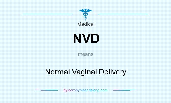 What does NVD mean? It stands for Normal Vaginal Delivery