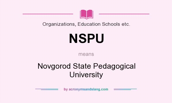 What does NSPU mean? It stands for Novgorod State Pedagogical University