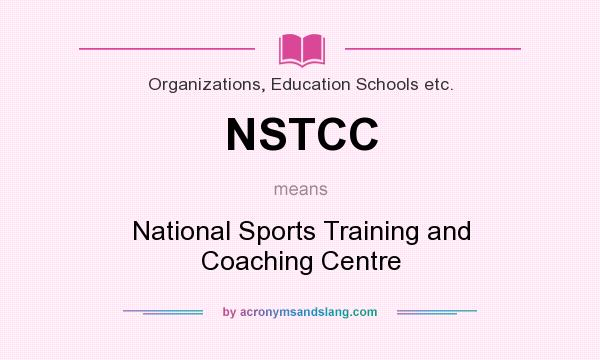 What does NSTCC mean? It stands for National Sports Training and Coaching Centre