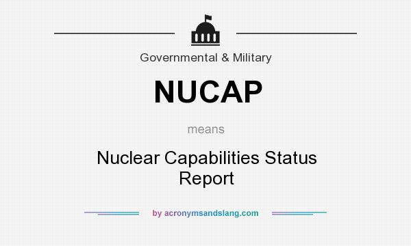 What does NUCAP mean? It stands for Nuclear Capabilities Status Report