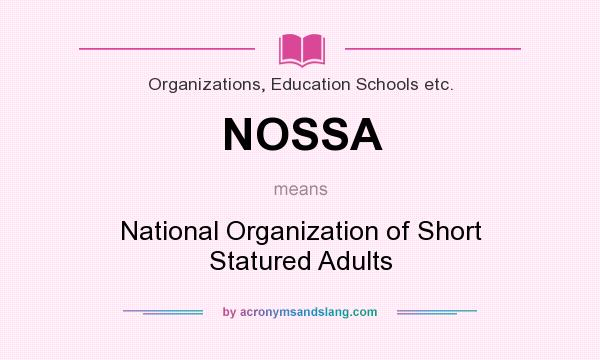 What does NOSSA mean? It stands for National Organization of Short Statured Adults