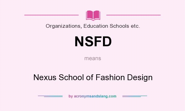 What does NSFD mean? It stands for Nexus School of Fashion Design