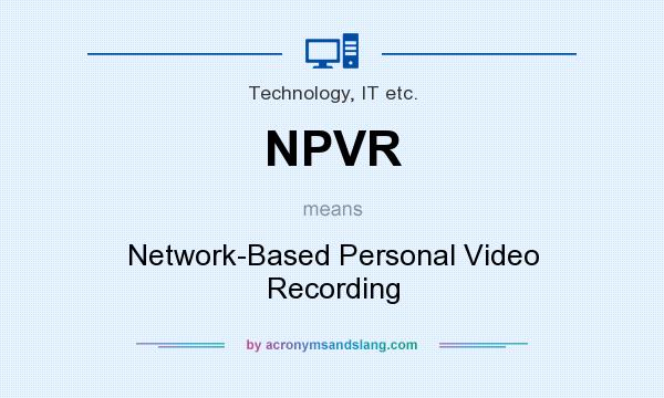 What does NPVR mean? It stands for Network-Based Personal Video Recording