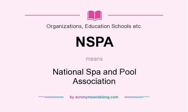 What does NSPA mean? It stands for National Spa and Pool Association