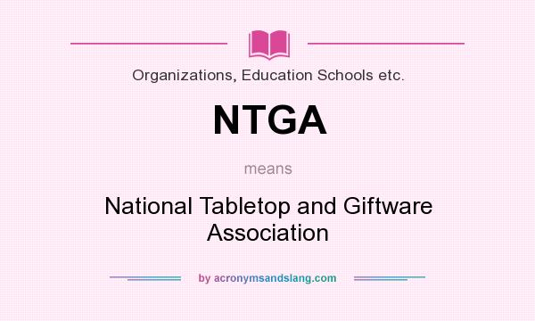 What does NTGA mean? It stands for National Tabletop and Giftware Association