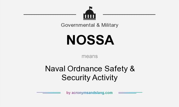 What does NOSSA mean? It stands for Naval Ordnance Safety & Security Activity