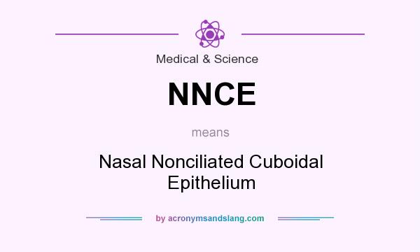 What does NNCE mean? It stands for Nasal Nonciliated Cuboidal Epithelium