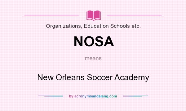 What does NOSA mean? It stands for New Orleans Soccer Academy