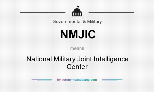 What does NMJIC mean? It stands for National Military Joint Intelligence Center