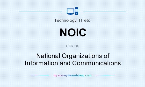What does NOIC mean? It stands for National Organizations of Information and Communications