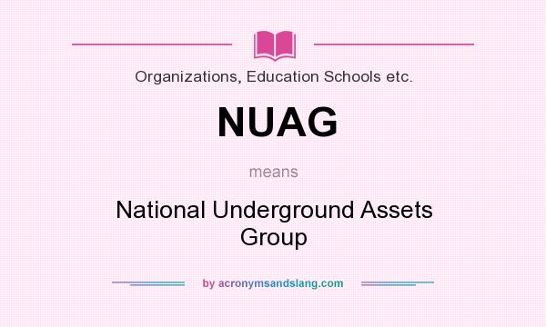 What does NUAG mean? It stands for National Underground Assets Group