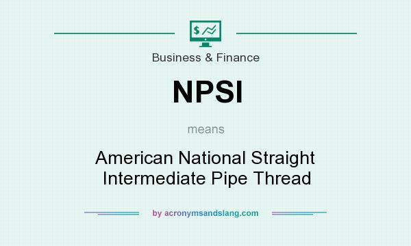 What does NPSI mean? It stands for American National Straight Intermediate Pipe Thread
