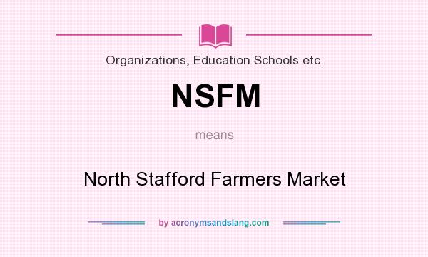 What does NSFM mean? It stands for North Stafford Farmers Market