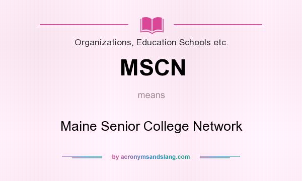 What does MSCN mean? It stands for Maine Senior College Network