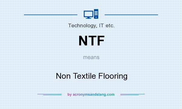 What does NTF mean? It stands for Non Textile Flooring