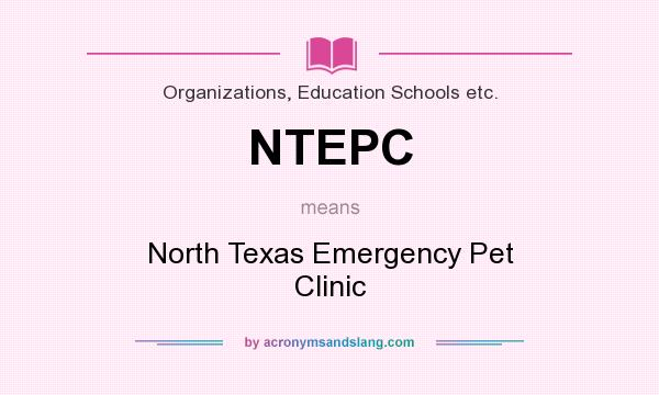 What does NTEPC mean? It stands for North Texas Emergency Pet Clinic