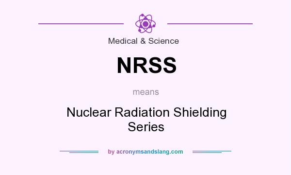 What does NRSS mean? It stands for Nuclear Radiation Shielding Series