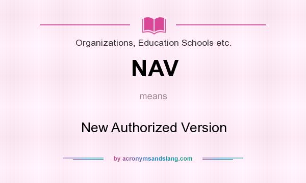 What does NAV mean? It stands for New Authorized Version