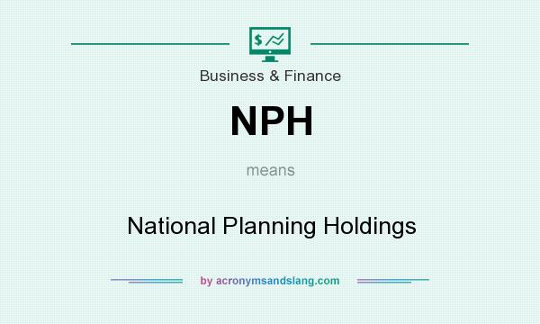 What does NPH mean? It stands for National Planning Holdings