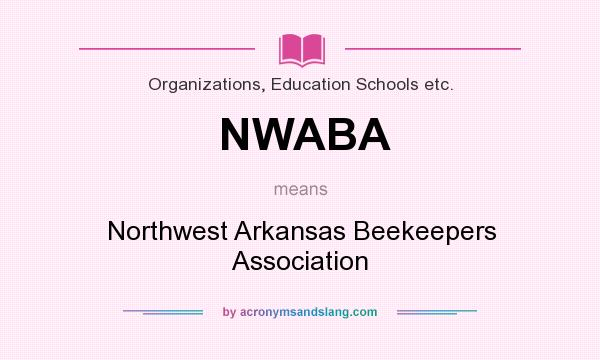What does NWABA mean? It stands for Northwest Arkansas Beekeepers Association