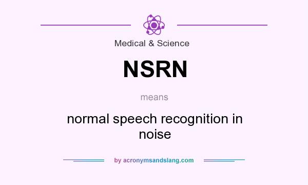What does NSRN mean? It stands for normal speech recognition in noise
