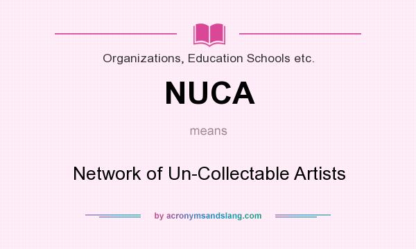 What does NUCA mean? It stands for Network of Un-Collectable Artists