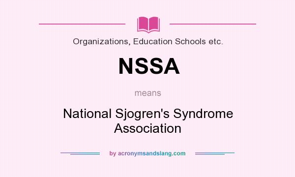 What does NSSA mean? It stands for National Sjogren`s Syndrome Association
