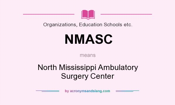 What does NMASC mean? It stands for North Mississippi Ambulatory Surgery Center