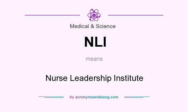 What does NLI mean? It stands for Nurse Leadership Institute
