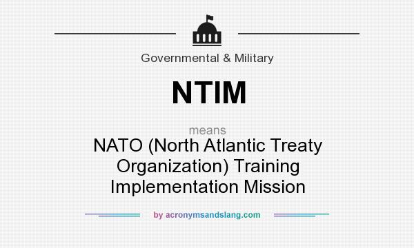 What does NTIM mean? It stands for NATO (North Atlantic Treaty Organization) Training Implementation Mission