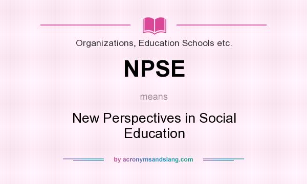 What does NPSE mean? It stands for New Perspectives in Social Education