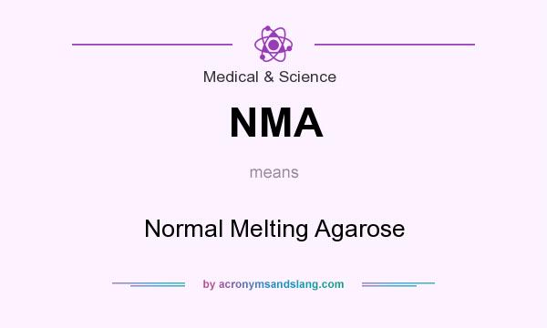 What does NMA mean? It stands for Normal Melting Agarose