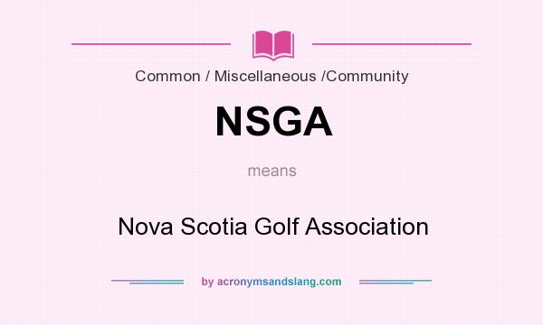 What does NSGA mean? It stands for Nova Scotia Golf Association