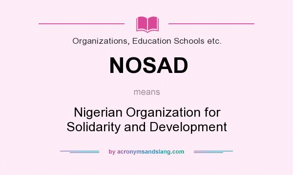 What does NOSAD mean? It stands for Nigerian Organization for Solidarity and Development