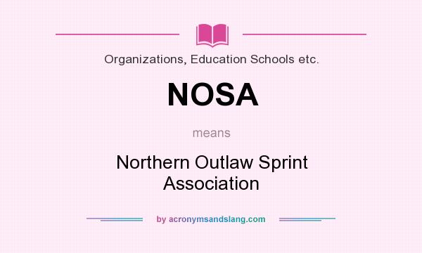 What does NOSA mean? It stands for Northern Outlaw Sprint Association
