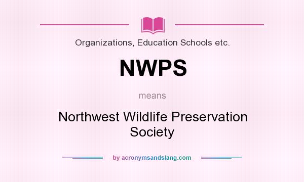 What does NWPS mean? It stands for Northwest Wildlife Preservation Society