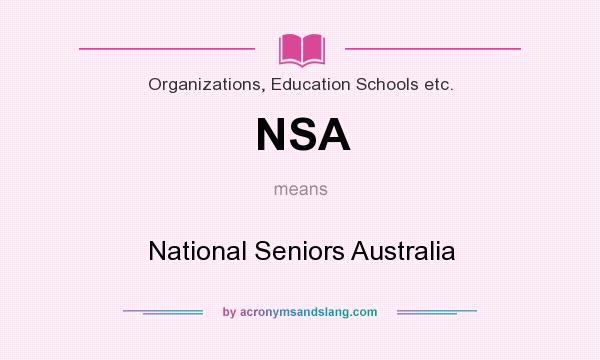 What does NSA mean? It stands for National Seniors Australia