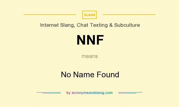 What does NNF mean? It stands for No Name Found