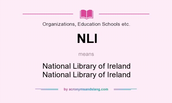 What does NLI mean? It stands for National Library of Ireland National Library of Ireland