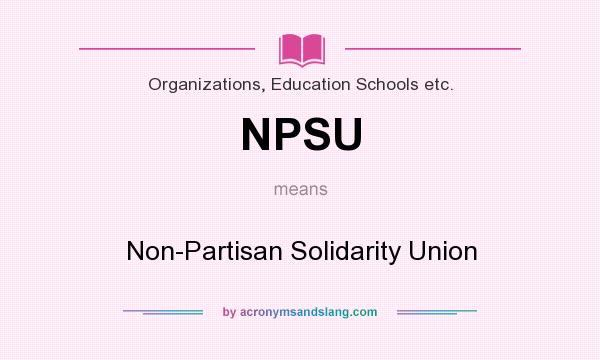 What does NPSU mean? It stands for Non-Partisan Solidarity Union