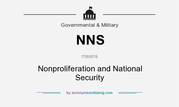 What does NNS mean? It stands for Nonproliferation and National Security