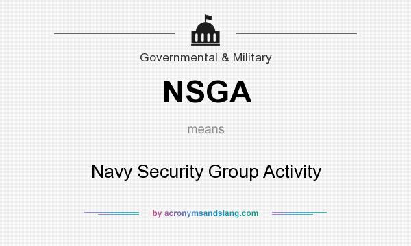 What does NSGA mean? It stands for Navy Security Group Activity